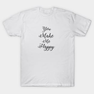 You make me happy T-Shirt